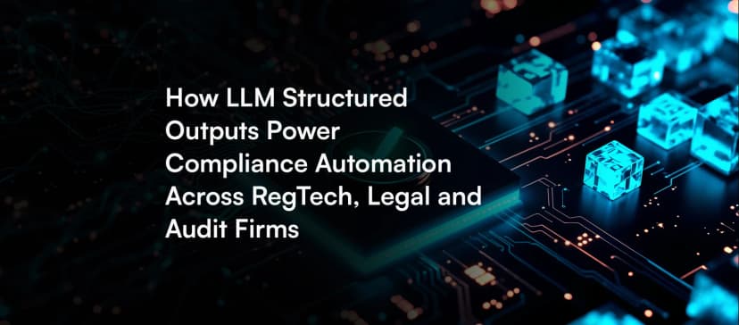 How LLM Structured Outputs Power Compliance Automation Across RegTech, Legal and Audit Firms