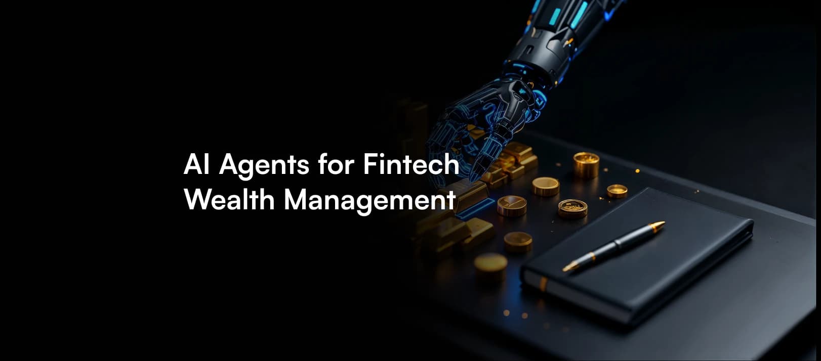 AI Agents for Fintech Wealth Management: The Advisory and Robo-Advisory Use Cases That Pay Back