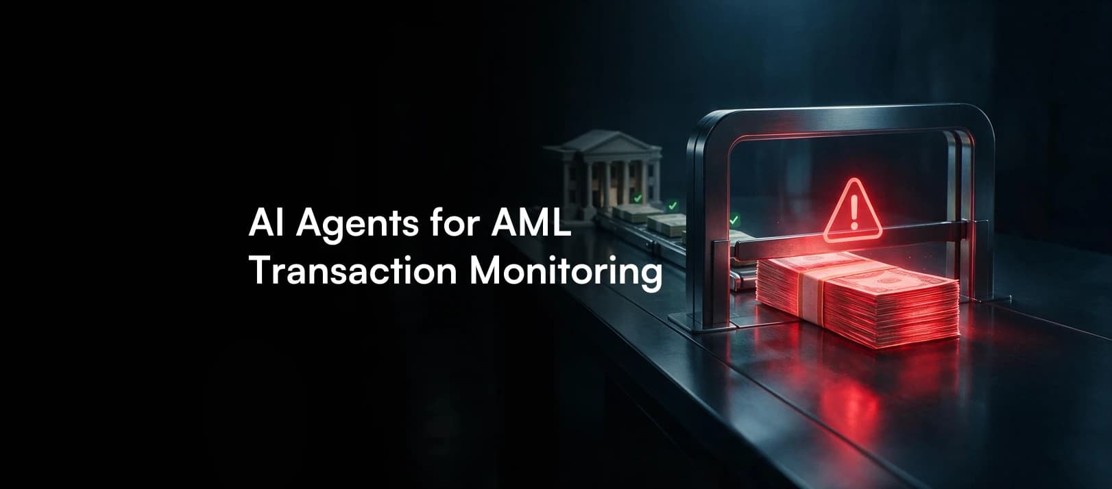AI Agents for AML Transaction Monitoring: Reducing False Positives Without Missing the True Ones